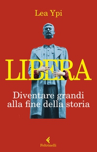 Libera. Diventare grandi alla fine della storia - Librerie.coop Libera. Diventare grandi alla fine della storia - Librerie.coop