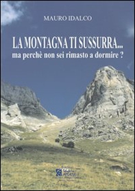 La montagna ti sussurra... Ma perché non sei rimasto a dormire? - Librerie.coop La montagna ti sussurra... Ma perché non sei rimasto a dormire? - Librerie.coop