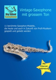Vintage-Saxophone mit grossem Ton-11 berühmte Modelle, die heute und auch in Zukunft von Profi-Musikern gespielt und geliebt werden - Librerie.coop