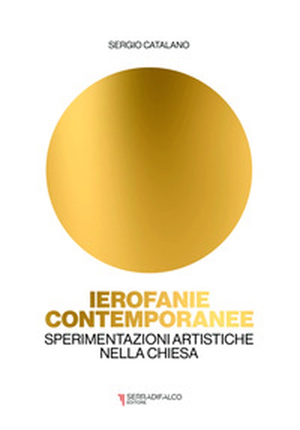 Ierofanie contemporanee. Sperimentazioni artistiche nella Chiesa - Librerie.coop Ierofanie contemporanee. Sperimentazioni artistiche nella Chiesa - Librerie.coop