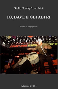 Io, Dave e gli altri. Storie di un tempo perduto - Librerie.coop