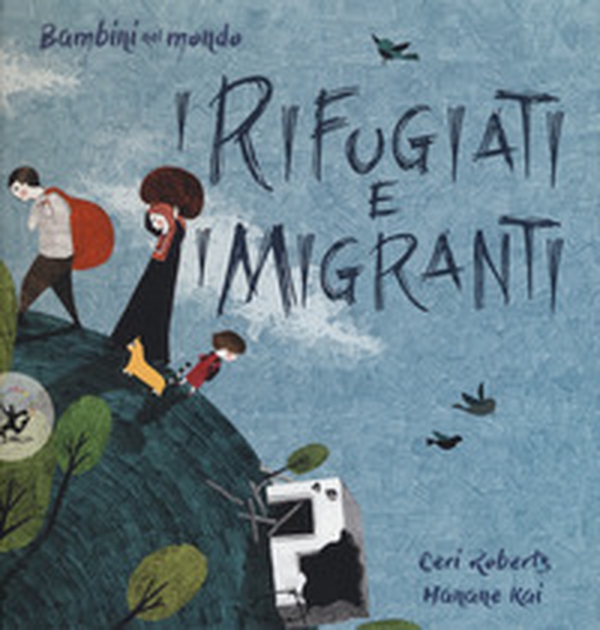 I rifugiati e i migranti. Bambini nel mondo - Librerie.coop I rifugiati e i migranti. Bambini nel mondo - Librerie.coop
