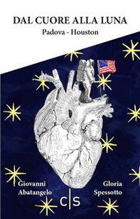 Dal cuore alla luna. Padova-Houston - Librerie.coop