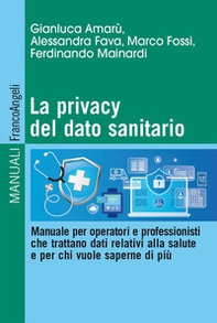 La privacy del dato sanitario. Manuale per operatori e professionisti che trattano dati relativi alla salute e per chi vuole saperne di più - Librerie.coop La privacy del dato sanitario. Manuale per operatori e professionisti che trattano dati relativi alla salute e per chi vuole saperne di più - Librerie.coop