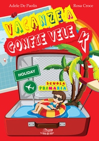 Vacanze a gonfie vele. Per la Scuola elementare - Librerie.coop Vacanze a gonfie vele. Per la Scuola elementare - Librerie.coop