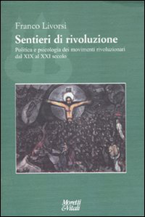 Sentieri di rivoluzione. Politica e psicologia dei movimenti rivoluzionari dal XIX secolo al XXI secolo - Librerie.coop