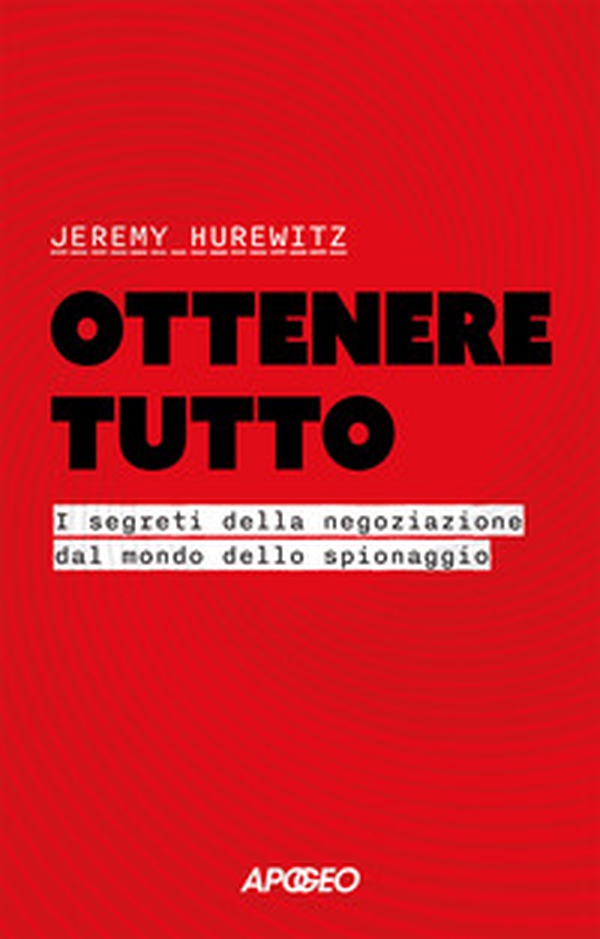 Ottenere tutto. I segreti della negoziazione dal mondo dello spionaggio - Librerie.coop Ottenere tutto. I segreti della negoziazione dal mondo dello spionaggio - Librerie.coop
