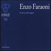 Enzo Faraoni. Il carico del segno. Catalogo della mostra (Firenze, 3-27 marzo 2011) - Librerie.coop