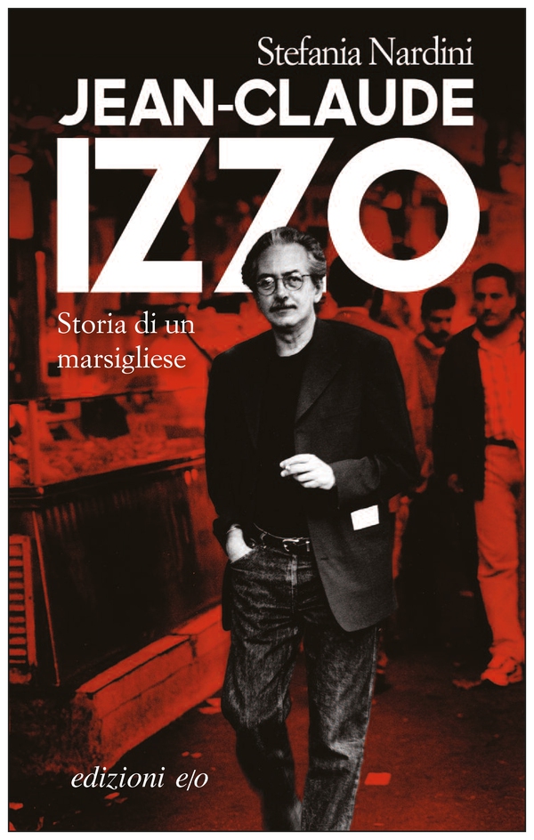 Jean-Claude Izzo. Storia di un marsigliese - Librerie.coop Jean-Claude Izzo. Storia di un marsigliese - Librerie.coop