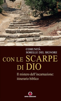 Con le scarpe di Dio. Il mistero dell'incarnazione: itinerario biblico - Librerie.coop