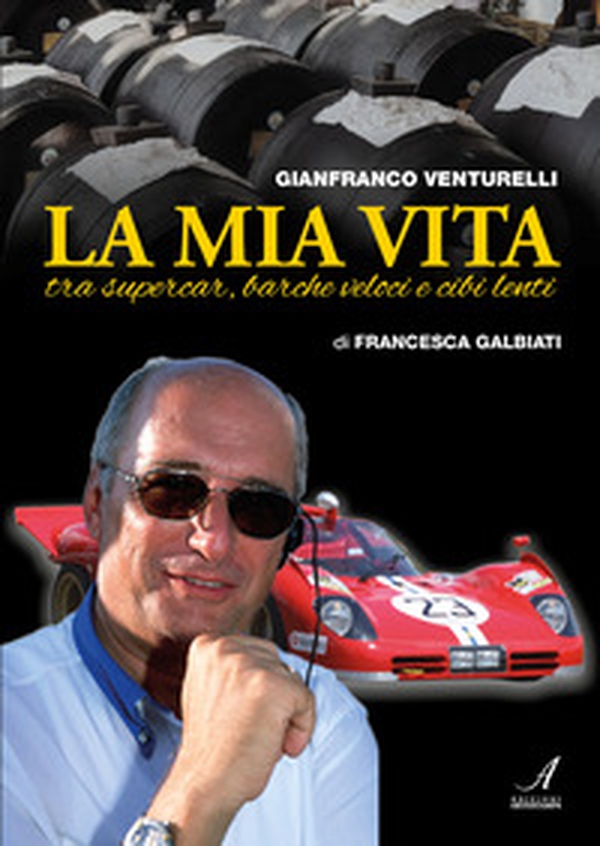 Gianfranco Venturelli. La mia vita. Tra supercar, barche veloci e cibi lenti - Librerie.coop Gianfranco Venturelli. La mia vita. Tra supercar, barche veloci e cibi lenti - Librerie.coop