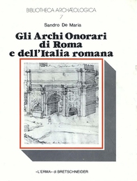 Gli archi onorari di Roma e dell'Italia romana - Librerie.coop