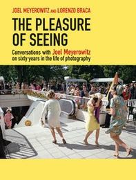 The pleasure of seeing. Conversations with Joel Meyerowitz on sixty years in the life of photography - Librerie.coop The pleasure of seeing. Conversations with Joel Meyerowitz on sixty years in the life of photography - Librerie.coop