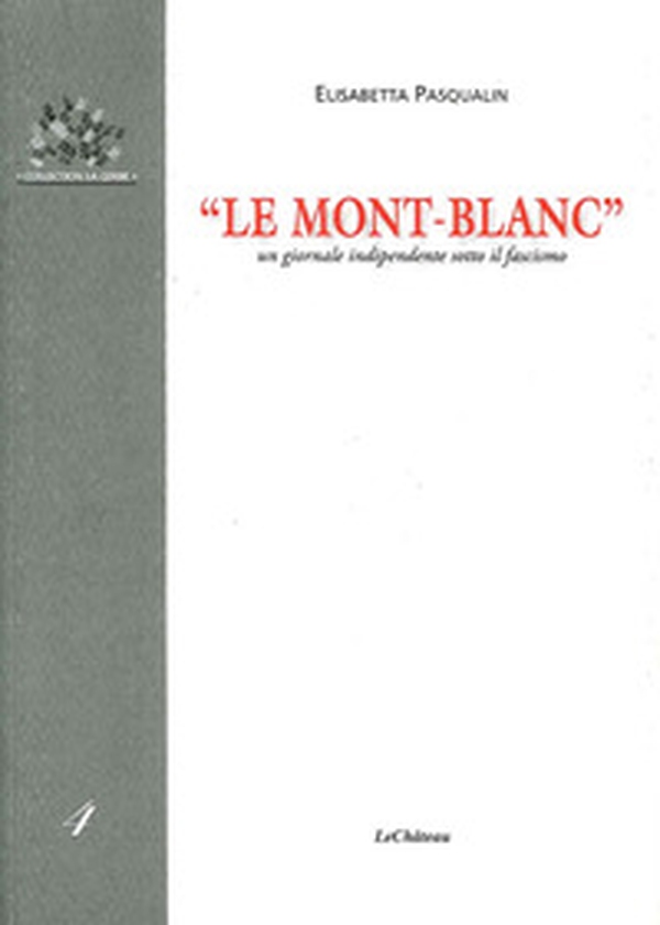 «Le Mont-Blanc». Un giornale indipendente sotto il fascismo - Librerie.coop «Le Mont-Blanc». Un giornale indipendente sotto il fascismo - Librerie.coop