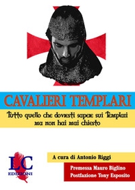 Cavalieri templari. Tutto quello che dovresti sapere sui templari ma non hai mai chiesto - Librerie.coop