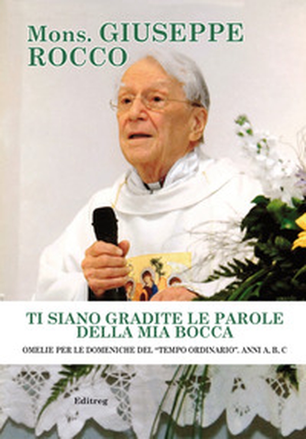 Ti siano gradite le parole della mia bocca. Omelie per le domeniche del «tempo ordinario». Anni A, B, C - Librerie.coop Ti siano gradite le parole della mia bocca. Omelie per le domeniche del «tempo ordinario». Anni A, B, C - Librerie.coop