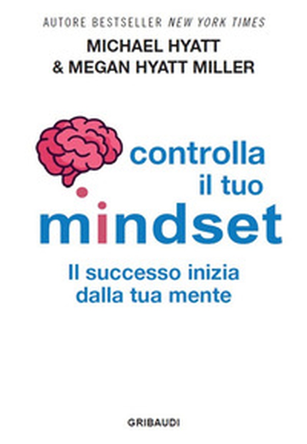 Controlla il tuo mindset. Il successo inizia dalla tua mente - Librerie.coop Controlla il tuo mindset. Il successo inizia dalla tua mente - Librerie.coop