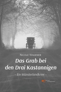 Das Grab bei den Drai Kastannigen. Ein Münsterlandkrimi - Librerie.coop