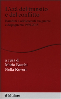 L'età del transito e del conflitto. Bambini e adolescenti tra guerre e dopoguerra 1939-2015 - Librerie.coop