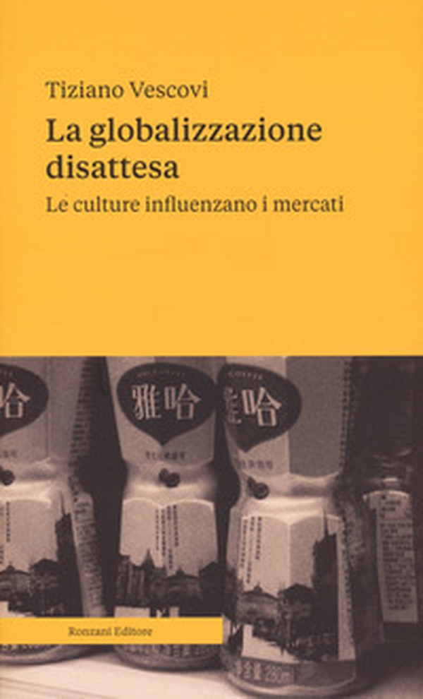 La globalizzazione disattesa. Le culture influenzano i mercati - Librerie.coop La globalizzazione disattesa. Le culture influenzano i mercati - Librerie.coop