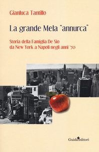 La grande mela «annurca». Storia della famiglia De Sio da New York a Napoli negli anni '70 - Librerie.coop