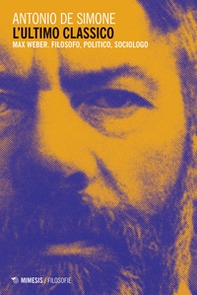L'ultimo classico. Max Weber. Filosofo, politico, sociologo - Librerie.coop