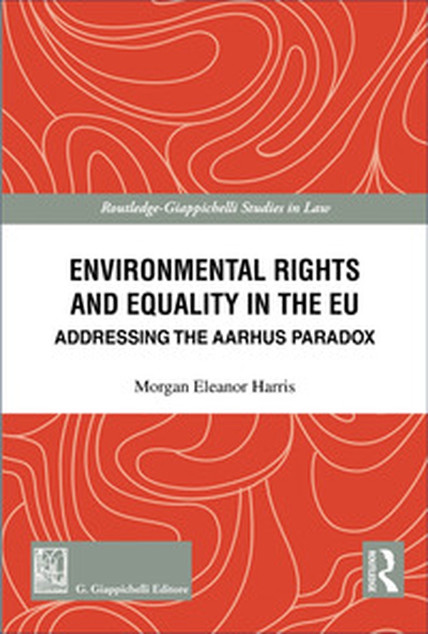 Environmental rights and equality in the EU. Addressing the Aarhus paradox - Librerie.coop