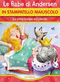 La principessa sul pisello. Le fiabe di Andersen in stampatello maiuscolo - Librerie.coop