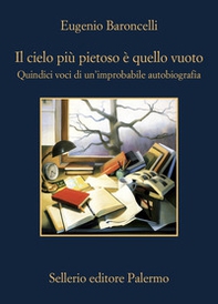 Il cielo più pietoso è quello vuoto. Quindici voci di un'improbabile autobiografia - Librerie.coop