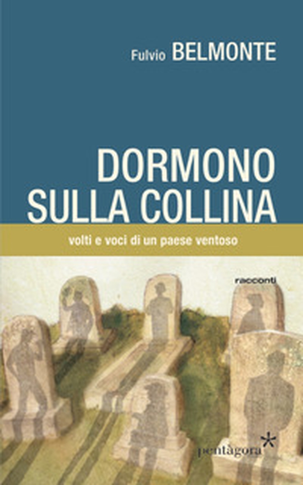 Dormono sulla collina. Voci e volti di un paese ventoso - Librerie.coop Dormono sulla collina. Voci e volti di un paese ventoso - Librerie.coop
