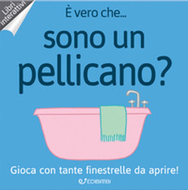 È vero che... sono un pellicano? - Librerie.coop È vero che... sono un pellicano? - Librerie.coop