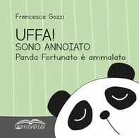Uffa! Sono annoiato. Panda Fortunato è ammalato - Librerie.coop