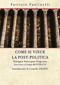 Come si vince la post-politica. Dialogare partecipare progettare. Interviste a Giorgio Benvenuto - Librerie.coop