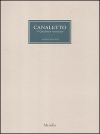 Canaletto. Il quaderno veneziano. Catalogo della mostra (Venezia, 1 aprile-1 luglio 2012) - Librerie.coop