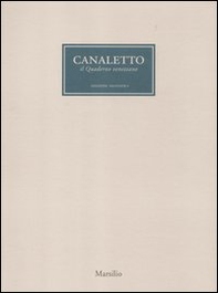 Canaletto. Il quaderno veneziano. Catalogo della mostra (Venezia, 1 aprile-1 luglio 2012) - Librerie.coop