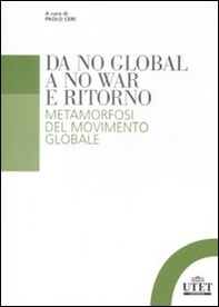 Da no global a no war e ritorno. Metamorfosi del movimento globale - Librerie.coop