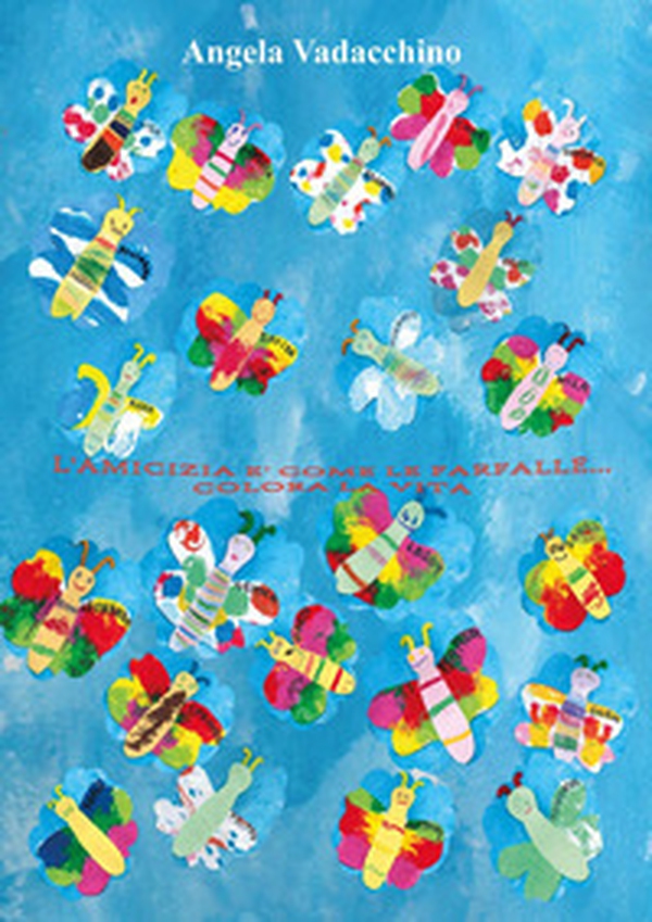L'amicizia è come le farfalle... Colora la vita - Librerie.coop L'amicizia è come le farfalle... Colora la vita - Librerie.coop
