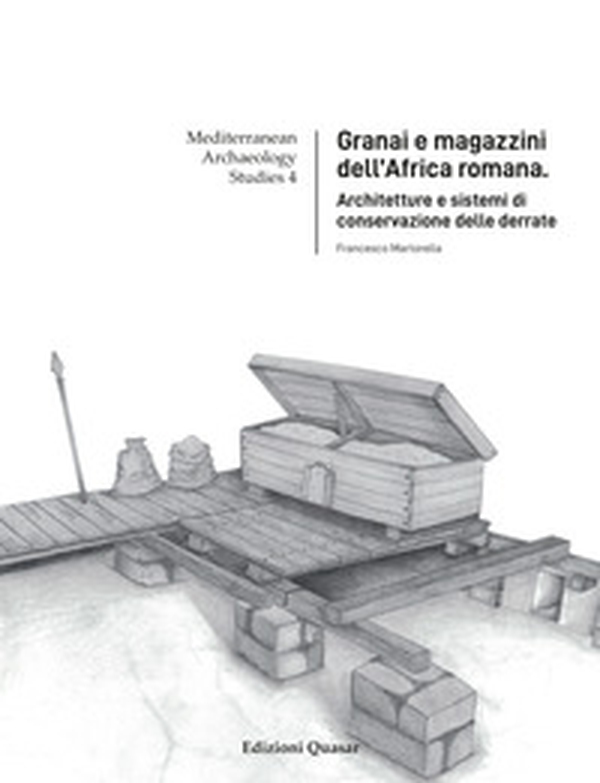 Granai e magazzini dell'Africa romana. Architetture e sistemi di conservazione delle derrate - Librerie.coop Granai e magazzini dell'Africa romana. Architetture e sistemi di conservazione delle derrate - Librerie.coop