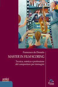 Master in film scoring. Tecnica, estetica e professione del compositore per immagini - Librerie.coop