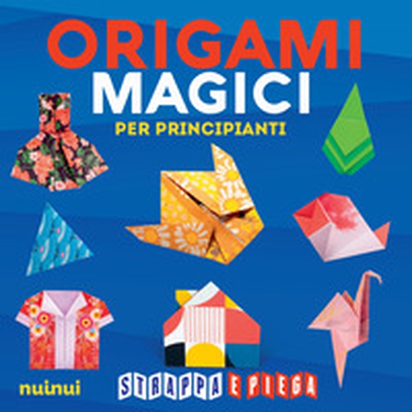 Origami magici per principianti. Strappa e piega - Librerie.coop Origami magici per principianti. Strappa e piega - Librerie.coop