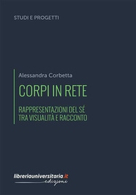 Corpi in rete. Rappresentazioni del sé tra visualità e racconto - Librerie.coop