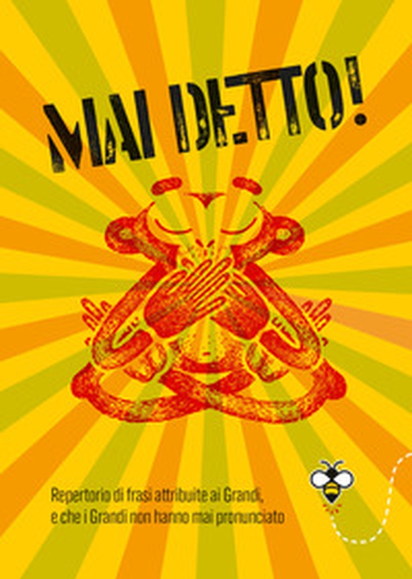 Mai detto! Repertorio di frasi attribuite ai Grandi, e che i Grandi non hanno mai pronunciato - Librerie.coop Mai detto! Repertorio di frasi attribuite ai Grandi, e che i Grandi non hanno mai pronunciato - Librerie.coop