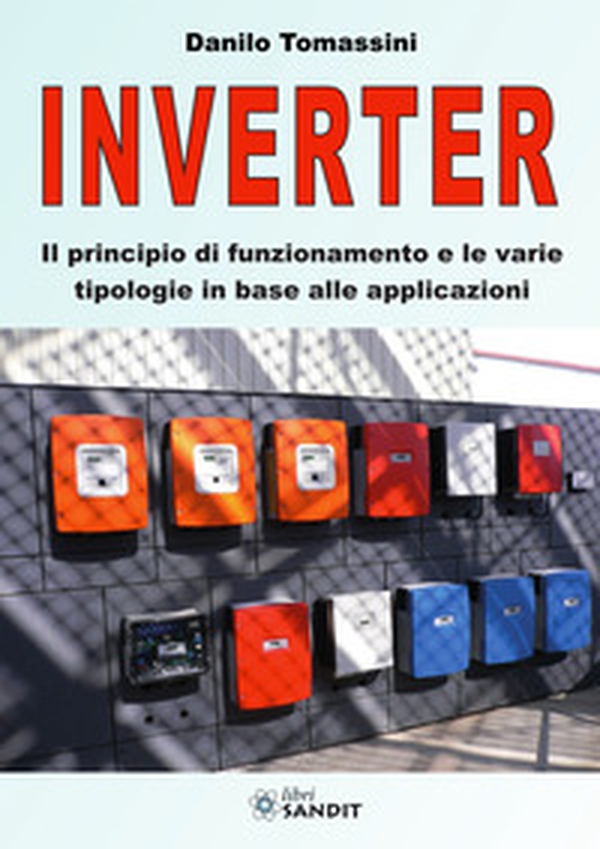 Inverter. Il principio di funzionamento e le varie tipologie in base alle applicazioni - Librerie.coop Inverter. Il principio di funzionamento e le varie tipologie in base alle applicazioni - Librerie.coop