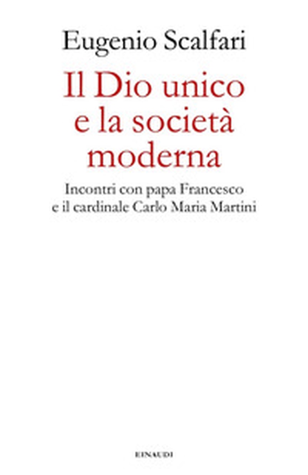 Il Dio unico e la società moderna. Incontri con papa Francesco e il cardinale Carlo Maria Martini - Librerie.coop Il Dio unico e la società moderna. Incontri con papa Francesco e il cardinale Carlo Maria Martini - Librerie.coop