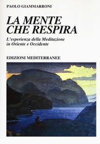 La mente che respira. L'esperienza della meditazione in Oriente e Occidente - Librerie.coop