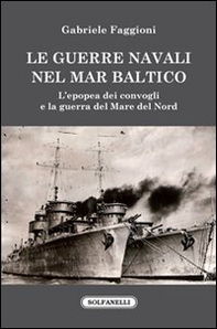 Le guerre navali nel Mar Baltico. L'epopea dei convogli e la guerra del Mare del Nord - Librerie.coop