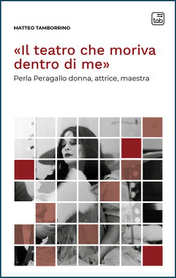 «Il teatro che moriva dentro di me». Perla Peragallo donna, attrice, maestra - Librerie.coop