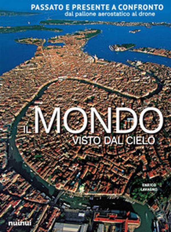 Il mondo visto dal cielo. Passato e presente a confronto dal pallone aerostatico al drone - Librerie.coop Il mondo visto dal cielo. Passato e presente a confronto dal pallone aerostatico al drone - Librerie.coop