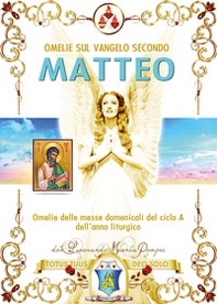Omelie sul Vangelo secondo Matteo. Omelie delle messe domenicali del ciclo A dell'anno liturgico - Librerie.coop