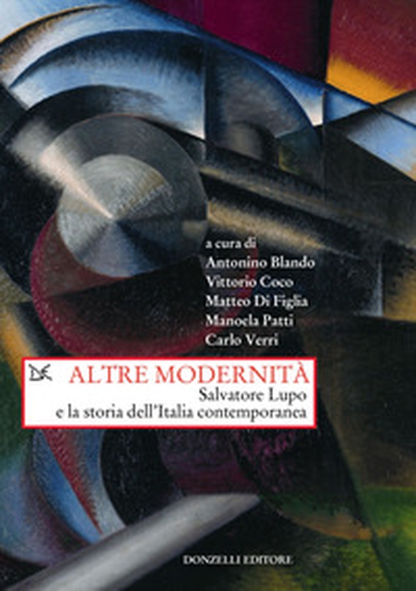 Altre modernità. Salvatore Lupo e la storia dell'Italia contemporanea - Librerie.coop Altre modernità. Salvatore Lupo e la storia dell'Italia contemporanea - Librerie.coop